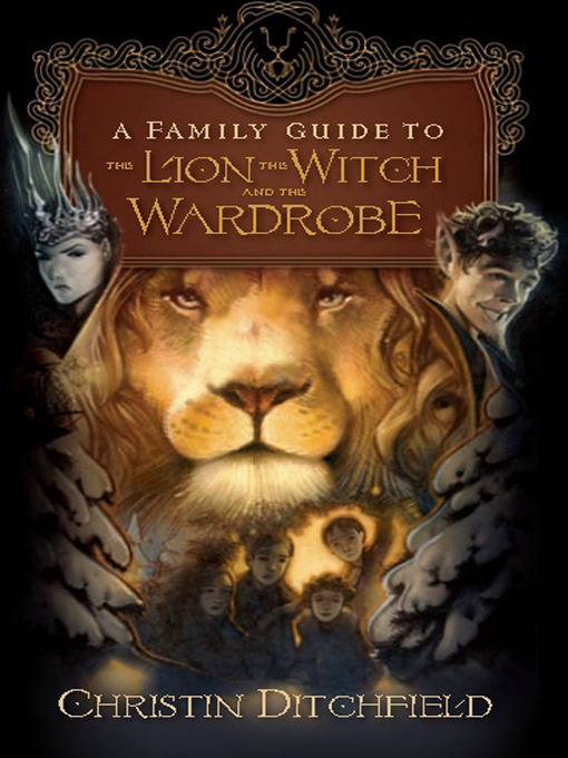 Title details for A Family Guide to The Lion, the Witch and the Wardrobe by Christin Ditchfield - Available